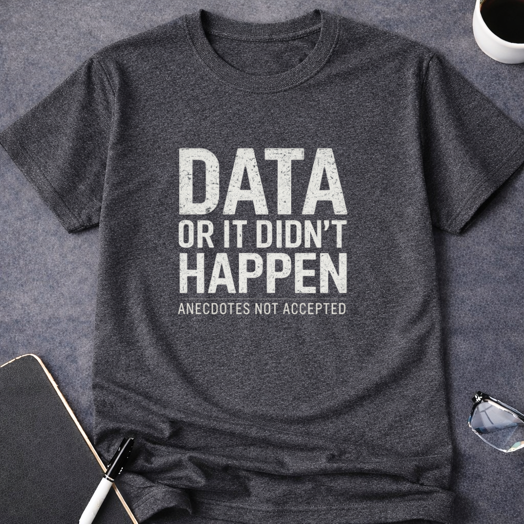 Data or It Didn't Happen v2.0 T-Shirt
