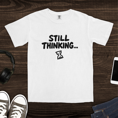 Still Thinking T-Shirt