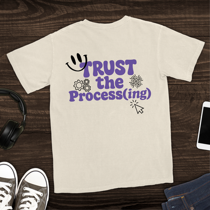 Trust the Process(ing) T-Shirt [Back Graphic]
