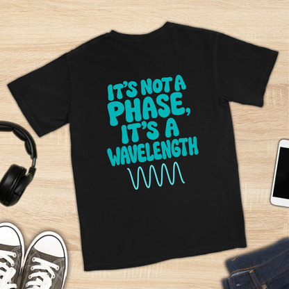 It's Not a Phase, It's a Wavelength T-Shirt [Back Graphic]