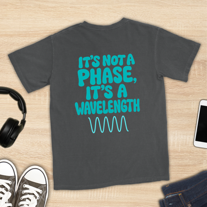 It's Not a Phase, It's a Wavelength T-Shirt [Back Graphic]