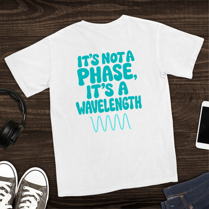 It's Not a Phase, It's a Wavelength T-Shirt [Back Graphic]