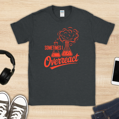 Sometimes I Overreact T-Shirt