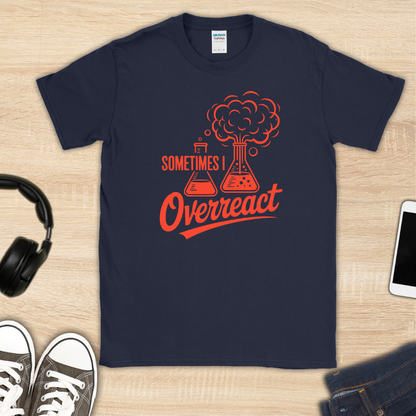 Sometimes I Overreact T-Shirt