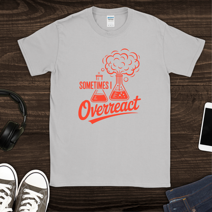Sometimes I Overreact T-Shirt