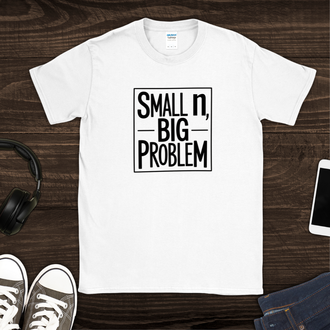 Small n, Big Problem T-Shirt