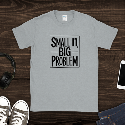 Small n, Big Problem T-Shirt