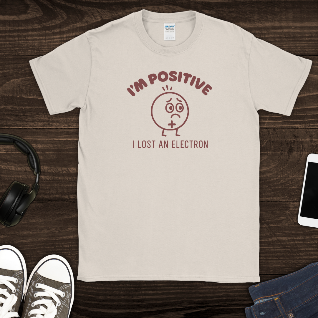 I'm Positive I Lost an Electron T-Shirt