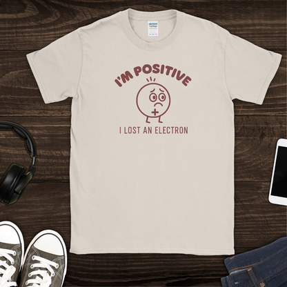 I'm Positive I Lost an Electron T-Shirt