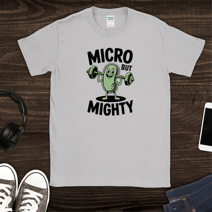 Micro but Mighty T-Shirt