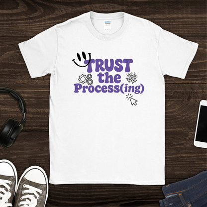 Trust the Process(ing) T-Shirt