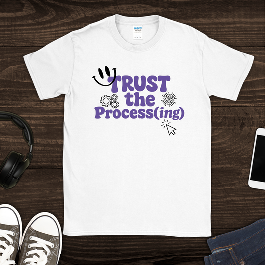 Trust the Process(ing) T-Shirt