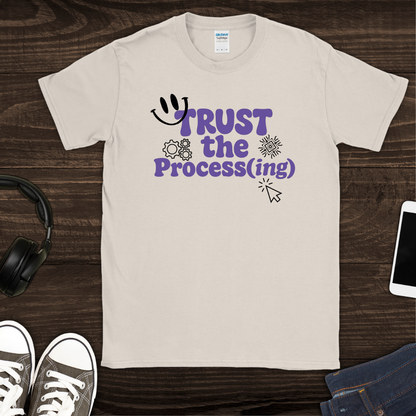 Trust the Process(ing) T-Shirt