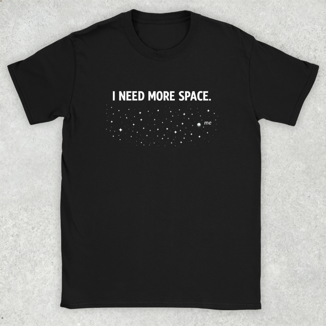 I Need More Space T-Shirt