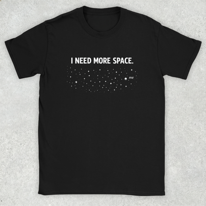 I Need More Space T-Shirt