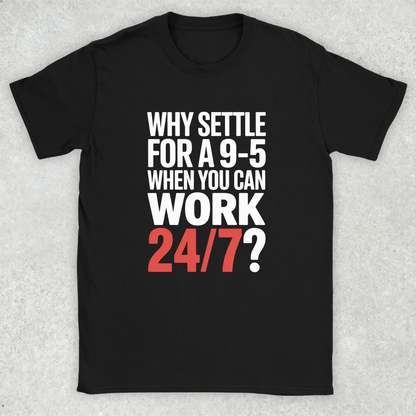 Work 24/7 v1.0 T-Shirt