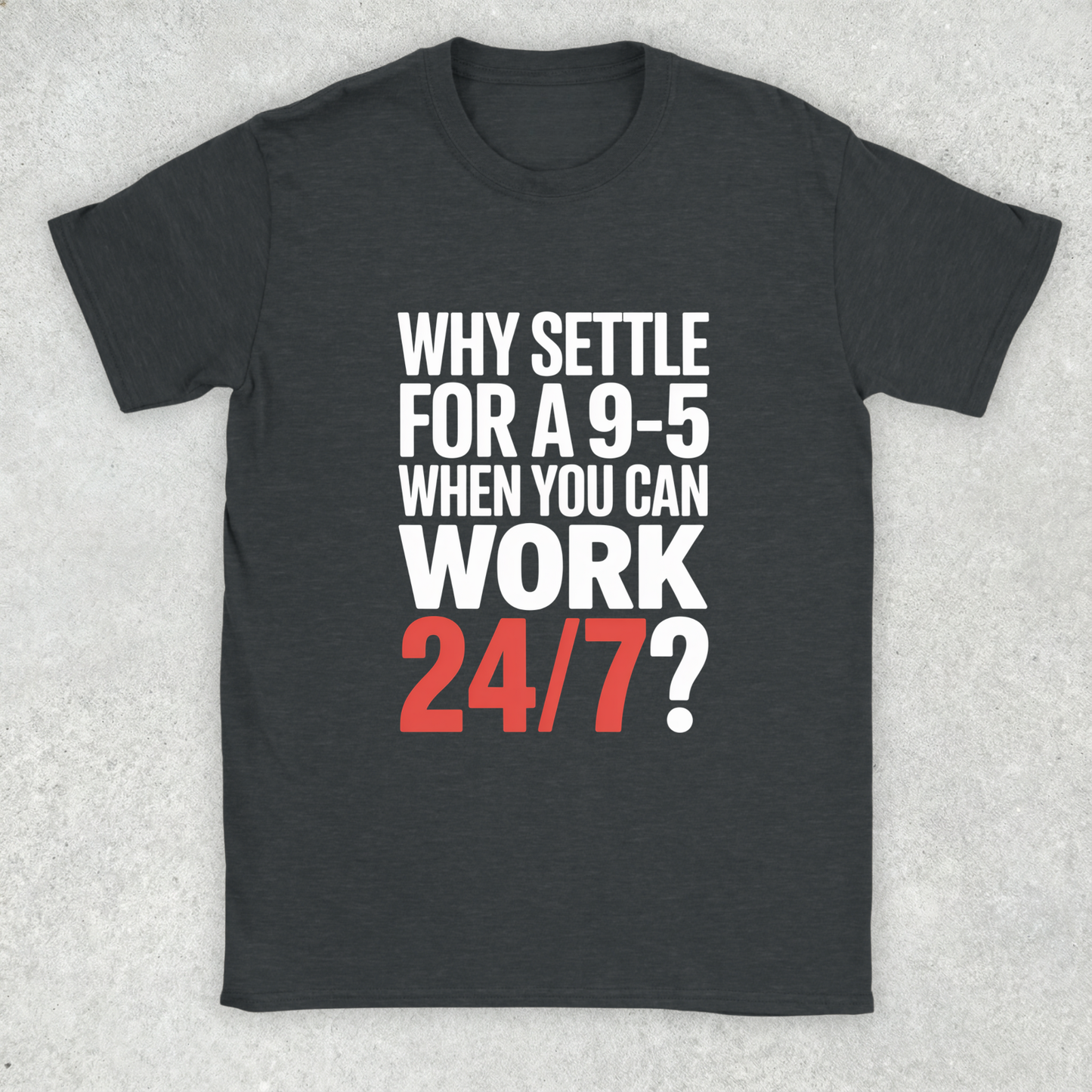 Work 24/7 v1.0 T-Shirt