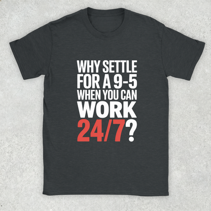Work 24/7 v1.0 T-Shirt