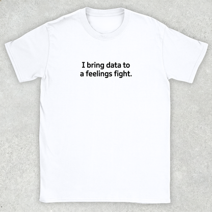 Data to a Feelings Fight T-Shirt
