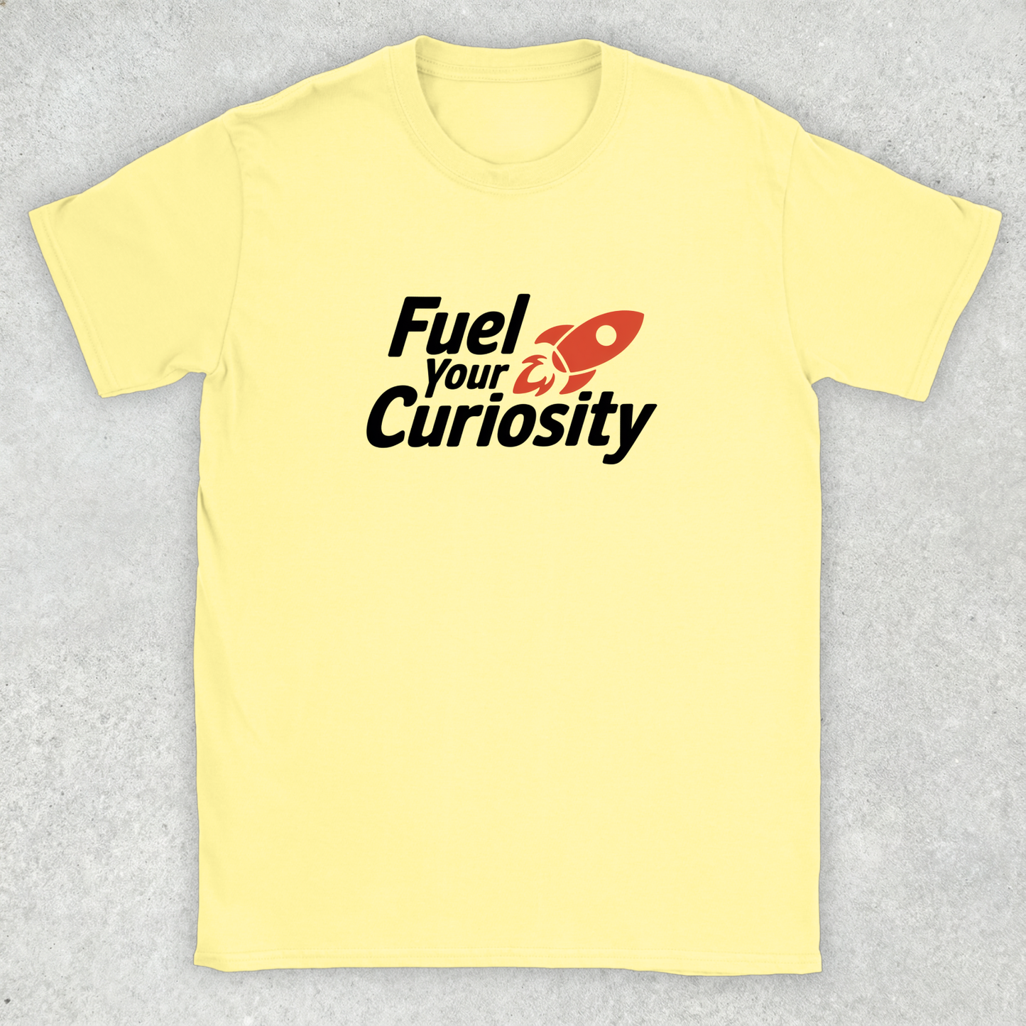 Fuel Your Curiosity T-Shirt