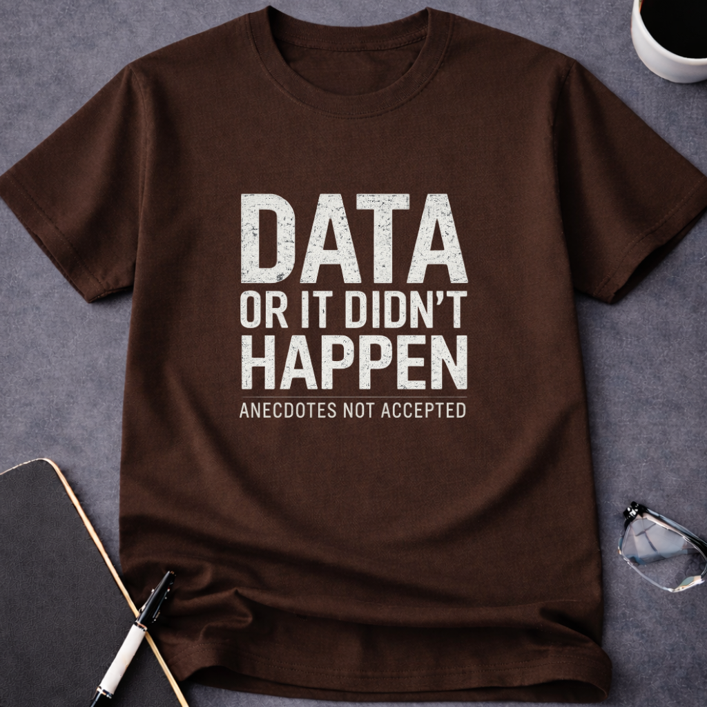 Data or It Didn't Happen v2.0 T-Shirt