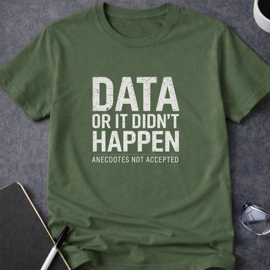 Data or It Didn't Happen v2.0 T-Shirt