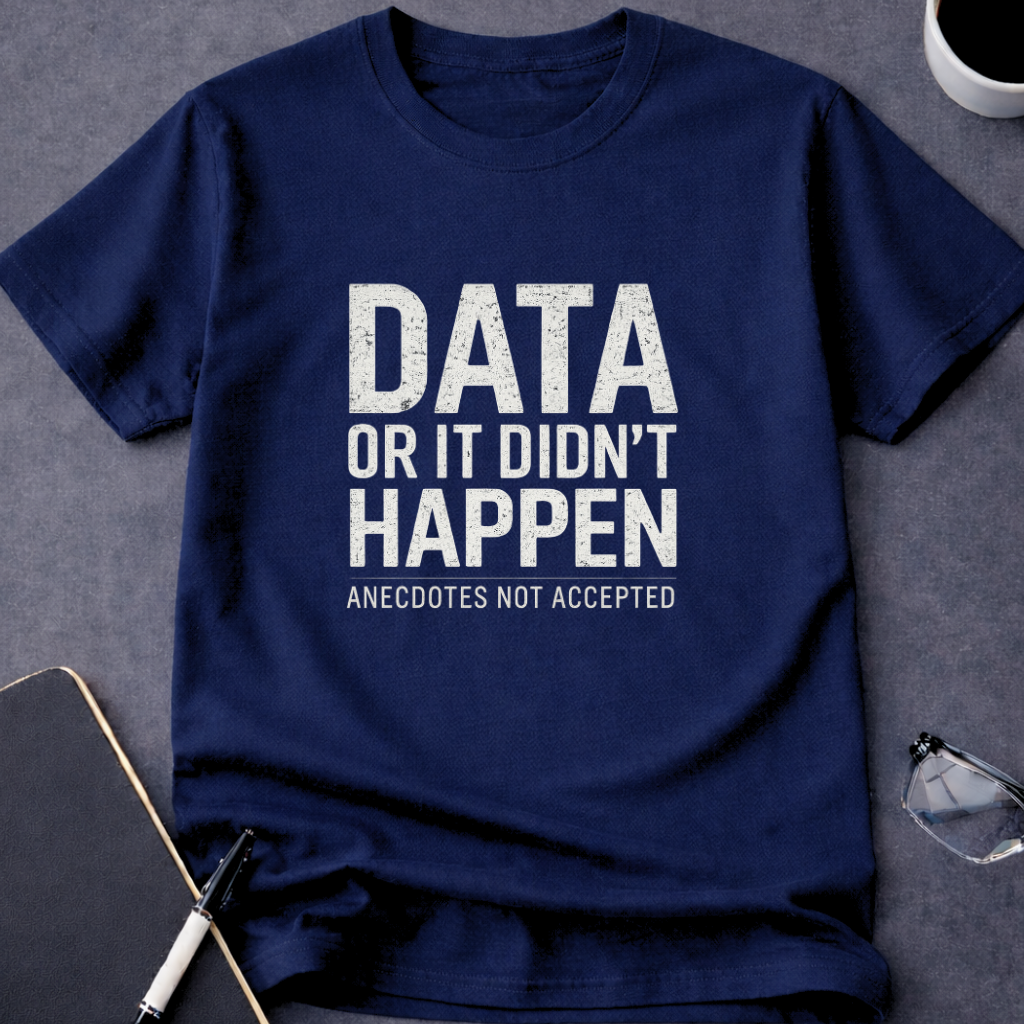 Data or It Didn't Happen v2.0 T-Shirt