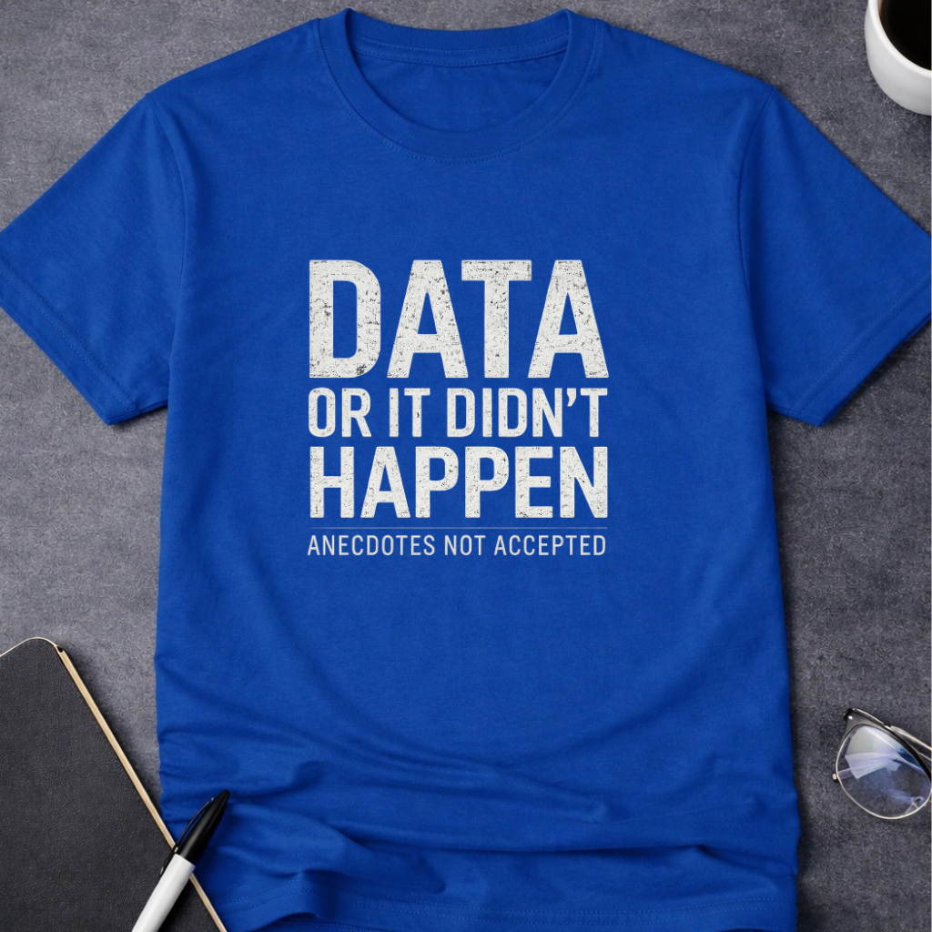 Data or It Didn't Happen v2.0 T-Shirt
