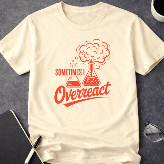 Sometimes I Overreact