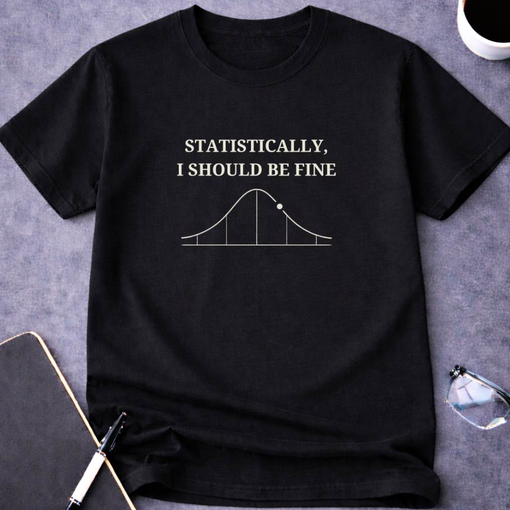 Statistically, I Should Be Fine