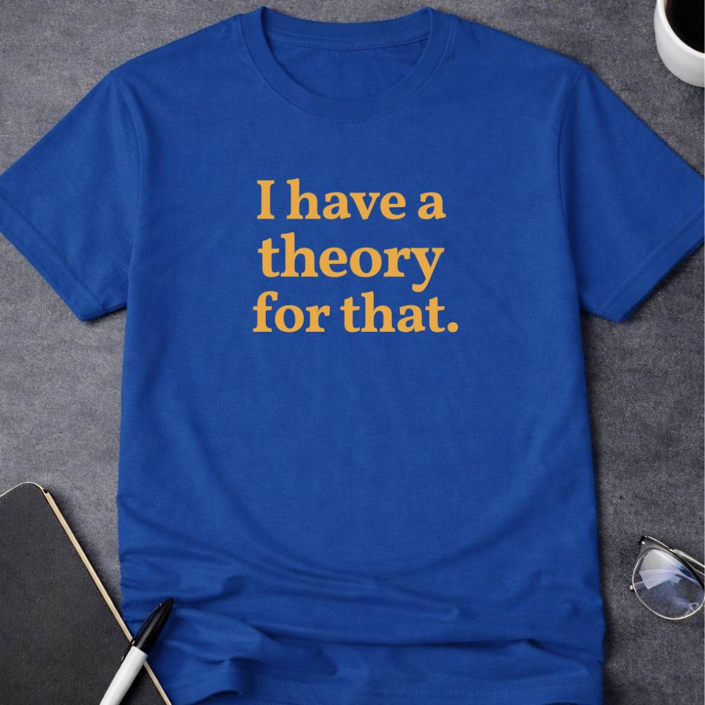 I Have a Theory for That