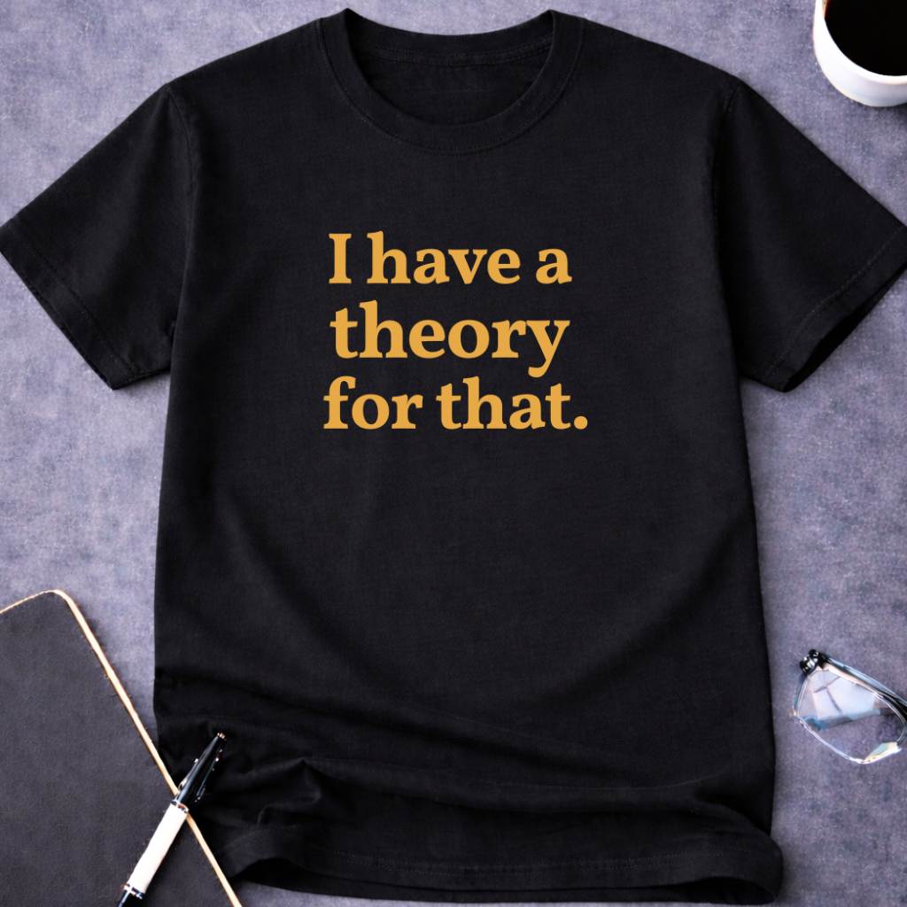 I Have a Theory for That