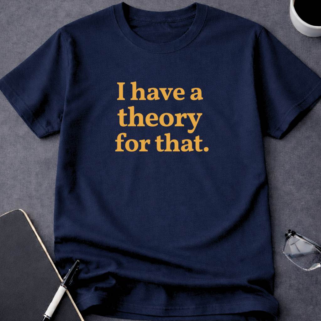 I Have a Theory for That
