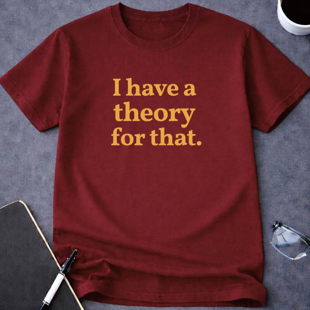I Have a Theory for That