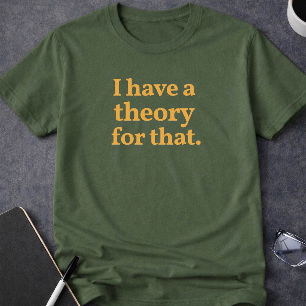 I Have a Theory for That