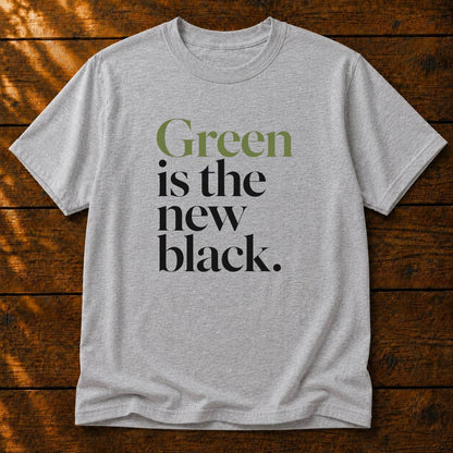 Green is the New Black T-Shirt