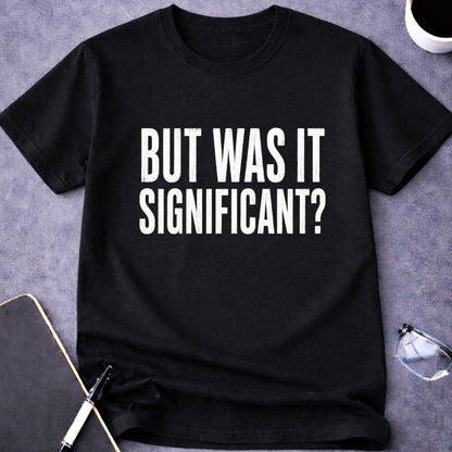 But Was It Significant? T-Shirt