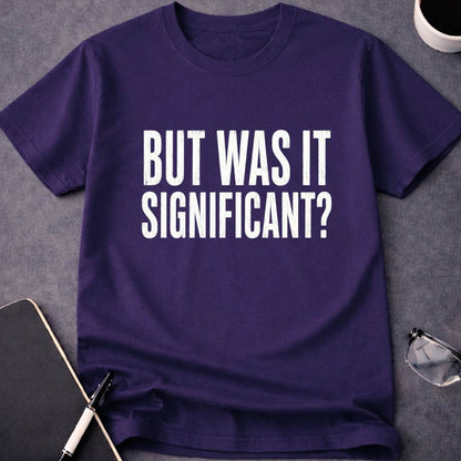 But Was It Significant? T-Shirt