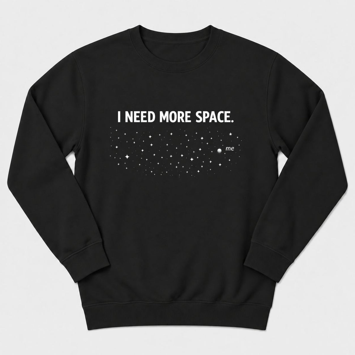 I Need More Space Sweatshirt