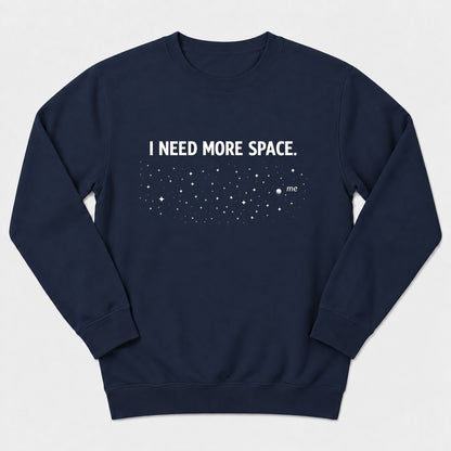 I Need More Space Sweatshirt