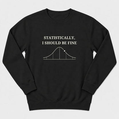 I Should Be Fine Sweatshirt