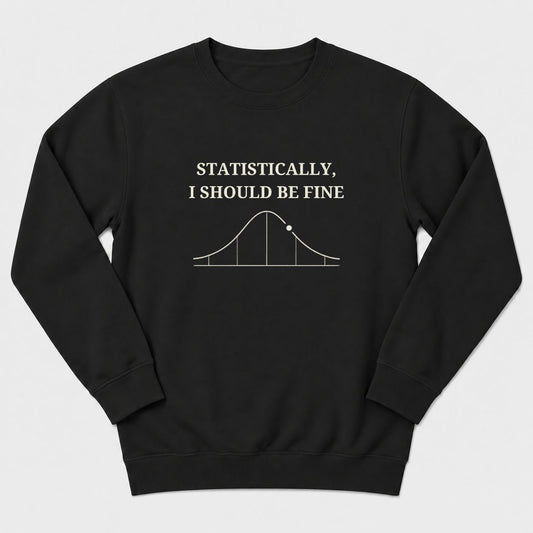 I Should Be Fine Sweatshirt