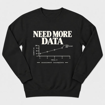 Need More Data Sweatshirt