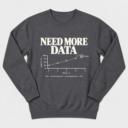 Need More Data Sweatshirt