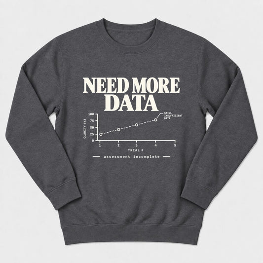 Need More Data Sweatshirt