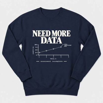 Need More Data Sweatshirt