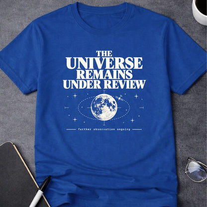 Universe Remains Under Review T-Shirt
