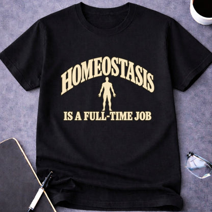 Homeostasis is a Full-Time Job T-Shirt
