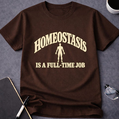Homeostasis is a Full-Time Job T-Shirt
