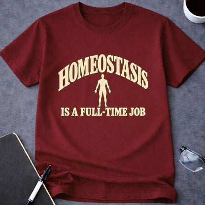 Homeostasis is a Full-Time Job T-Shirt